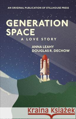 Generation Space: A Love Story Anna Leahy Douglas R. Dechow 9780996981613 Fall for the Book Inc. - książka