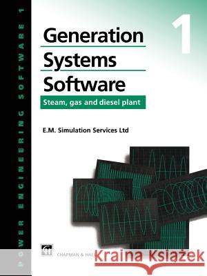 Generation Systems Software: Steam, Gas and Diesel Plant E. M. Simulation Services Ltd 9780412578502 Kluwer Academic Publishers - książka