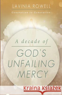 Generation to Generation: A Decade of God's Unfailing Mercy Lavinia L. Rowell Stephanie Clarke 9781490439907 Createspace - książka