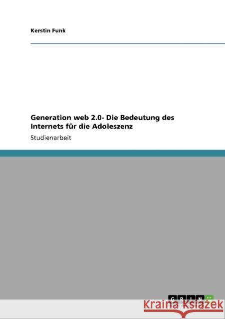 Generation web 2.0- Die Bedeutung des Internets für die Adoleszenz Funk, Kerstin 9783640796557 Grin Verlag - książka