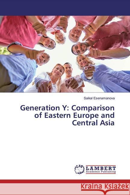 Generation Y: Comparison of Eastern Europe and Central Asia Esenamanova, Saikal 9786139917709 LAP Lambert Academic Publishing - książka