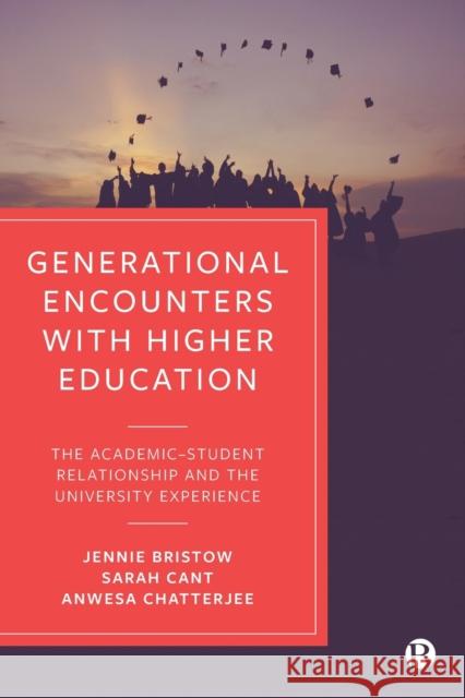 Generational Encounters with Higher Education: The Academic–Student Relationship and the University Experience Anwesa (Canterbury Christ Church University) Chatterjee 9781529209785 Bristol University Press - książka