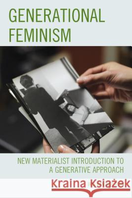 Generational Feminism: New Materialist Introduction to a Generative Approach Iris Va 9780739190173 Lexington Books - książka