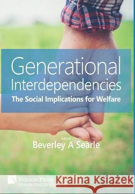 Generational Interdependencies: The Social Implications for Welfare Beverley A. Searle 9781622731862 Vernon Press - książka