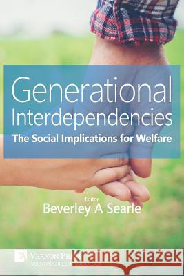 Generational Interdependencies: The Social Implications for Welfare Beverley a. Searle 9781622732265 Vernon Press - książka