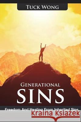 Generational Sins: Freedom and Healing from Inherited Sins Tuck Wong 9781520529554 Independently Published - książka