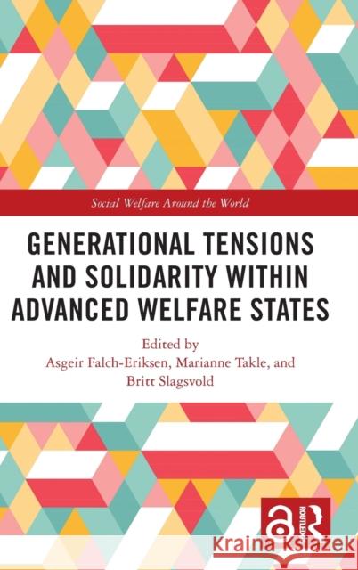 Generational Tensions and Solidarity Within Advanced Welfare States Asgeir Falch-Eriksen Marianne Takle Britt Slagsvold 9780367654719 Routledge - książka