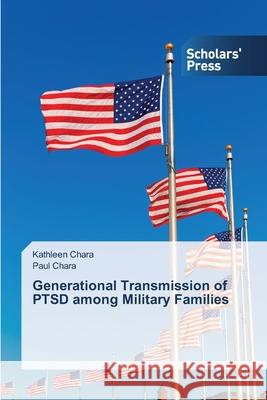 Generational Transmission of PTSD among Military Families Chara Kathleen Chara Paul  9783639707953 Scholars' Press - książka