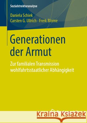 Generationen Der Armut: Zur Familialen Transmission Wohlfahrtsstaatlicher Abhängigkeit Schiek, Daniela 9783658237110 Springer vs - książka