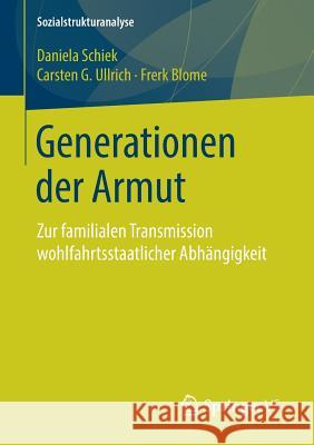 Generationen Der Armut: Zur Familialen Transmission Wohlfahrtsstaatlicher Abhängigkeit Schiek, Daniela 9783658237110 Springer vs - książka