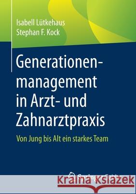 Generationenmanagement in Arzt- Und Zahnarztpraxis: Von Jung Bis Alt Ein Starkes Team Lütkehaus, Isabell 9783658295295 Springer Gabler - książka
