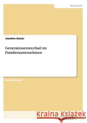 Generationenwechsel im Familienunternehmen Joachim Kaiser 9783656113379 Grin Verlag - książka