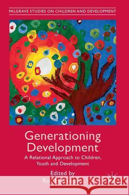 Generationing Development: A Relational Approach to Children, Youth and Development Huijsmans, Roy 9781137556226 Palgrave MacMillan - książka