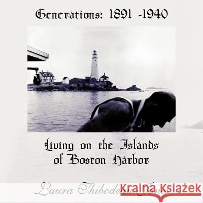 Generations: 1891 -1940 Living on the Islands of Boston Harbor Jones, Laura Thibodeau 9781463438777 Authorhouse - książka