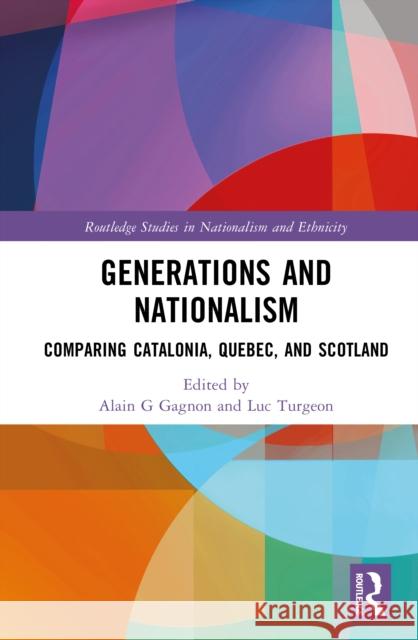 Generations and Nationalism: Comparing Catalonia, Quebec, and Scotland Alain-G Gagnon Luc Turgeon 9781032979182 Routledge - książka