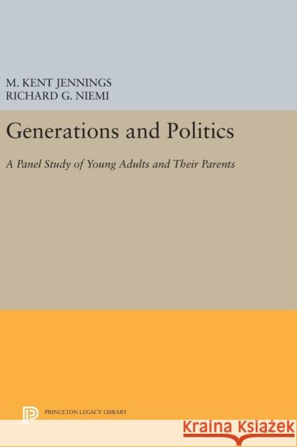 Generations and Politics: A Panel Study of Young Adults and Their Parents M. Kent Jennings Richard G., Professor Niemi 9780691642734 Princeton University Press - książka