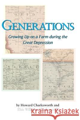 Generations: Growing Up on a Farm during the Great Depression Elsie Charlesworth Howard Charlesworth 9781941075111 Probabilistic Publishing - książka