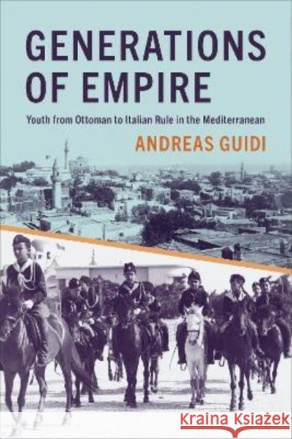 Generations of Empire: Youth from Ottoman to Italian Rule in the Mediterranean Andreas Guidi 9781487541279 University of Toronto Press - książka