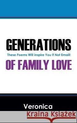 Generations of Family Love: These Poems Will Inspire You If Not Email! Veronica 9781478733164 Outskirts Press - książka