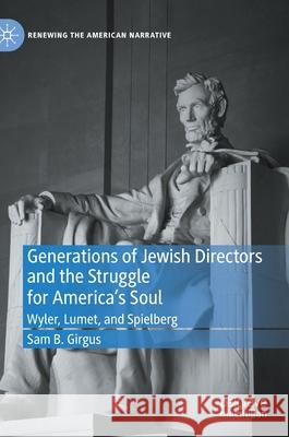 Generations of Jewish Directors and the Struggle for America's Soul: Wyler, Lumet, and Spielberg Girgus, Sam B. 9783030760304 Palgrave MacMillan - książka