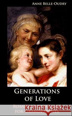 Generations of Love: Rosary Meditations for Grandparents Anne Belle-Oudry 9781940209012 Caritas Press - książka
