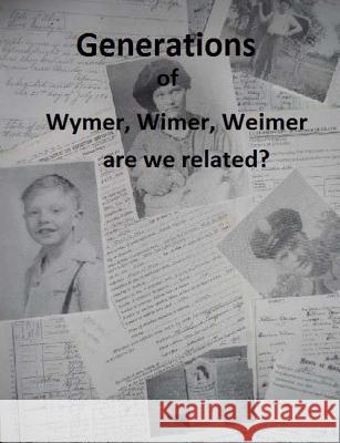 Generations of Wymer, Wimer, Weimer are we realted? Douglas, Theresa M. 9781475094886 Createspace - książka
