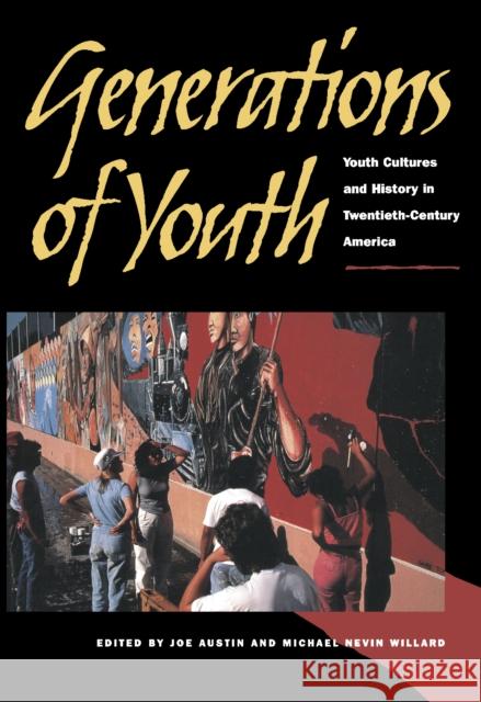 Generations of Youth: Youth Cultures and History in Twentieth-Century America Austin, Joe Alan 9780814706466 New York University Press - książka