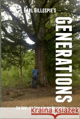 Generations, The Root, The Tree and The Branches Gillespie, Earl 9781478318552 Createspace - książka