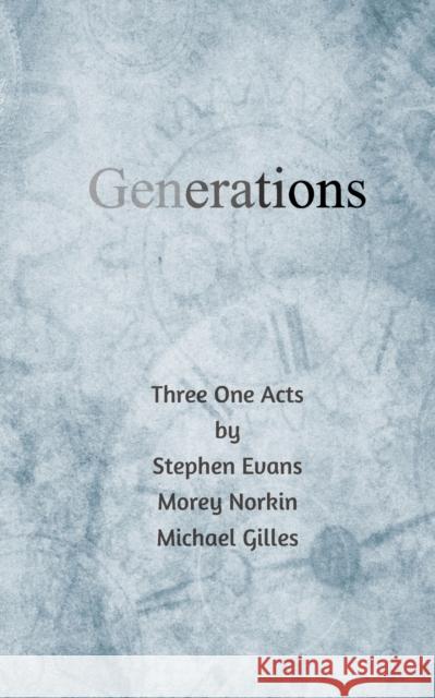 Generations: Three One Acts Stephen Evans Morey Norkin Michael Gilles 9781734513585 Time Being Media, LLC - książka