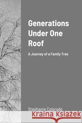 Generations Under One Roof: A Family Tree Journey Begins Stephanie Morse Stephanie Colorado 9781304298102 Lulu.com - książka