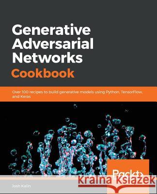 Generative Adversarial Networks Cookbook Josh Kalin 9781789139907 Packt Publishing - książka