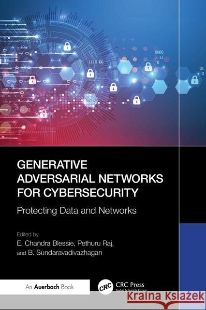 Generative Adversarial Networks for Cybersecurity:: Protecting Data and Networks E. Chandr Pethuru Raj B. Sundaravadivazhagan 9781041098010 Auerbach Publications - książka