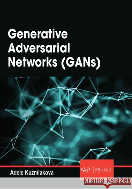 Generative Adversarial Networks (Gans) Adele Kuzmiakova 9781779564177 Arcler Press - książka