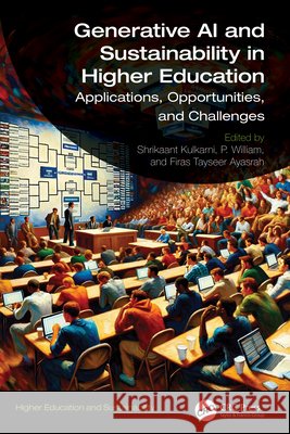 Generative AI and Sustainability in Higher Education: Applications, Opportunities, and Challenges Shrikaant Kulkarni P. William Firas Tayseer Ayasrah 9781041006329 CRC Press - książka