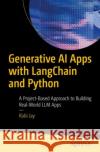 Generative AI Apps with LangChain and Python: A Project-Based Approach to Building Real-World LLM Apps Rabi Jay 9798868808814 Springer-Verlag Berlin and Heidelberg GmbH & 