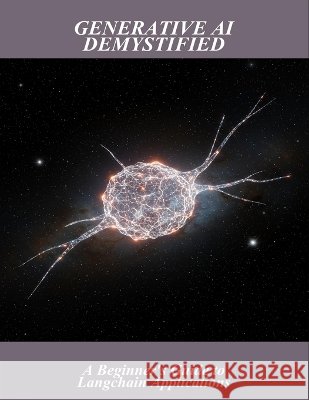Generative Ai Demystified: A Beginner'S Guide To Langchain Applications Sakurai, Takashi 9798191864716 Independently Published - książka