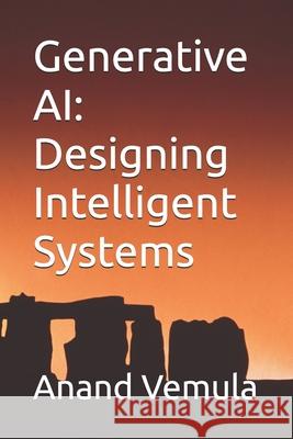 Generative AI: Designing Intelligent Systems Anand Vemula 9798327992757 Independently Published - książka