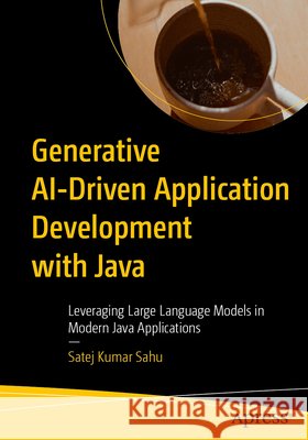 Generative AI-Driven Application Development with Java Sahu, Satej Kumar 9798868816086 Apress - książka