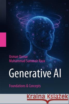 Generative AI: Foundations & Concepts Usman Qamar Muhammad Summair Raza 9789819513772 Springer - książka