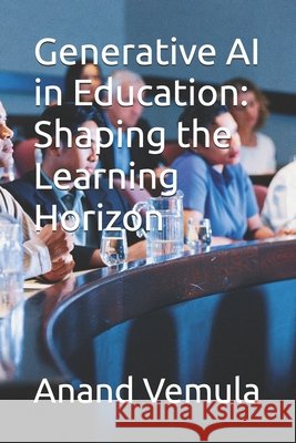 Generative AI in Education: Shaping the Learning Horizon Anand Vemula 9798326710901 Independently Published - książka