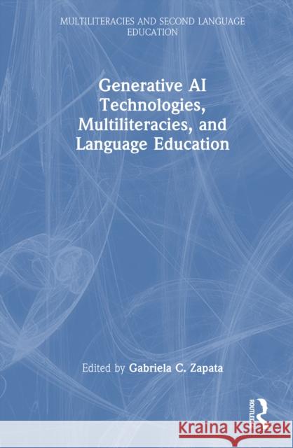 Generative AI Technologies, Multiliteracies, and Language Education Gabriela C. Zapata 9781032871660 Routledge - książka