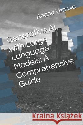 Generative AI with Large Language Models: A Comprehensive Guide Anand Vemula 9798325967917 Independently Published - książka