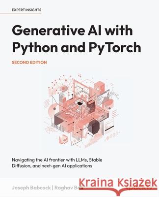 Generative AI with Python and PyTorch: Hands-on projects and cutting-edge techniques using generative adversarial networks and LLMs Joseph Babcock, Raghav Bali 9781835884447 Packt Publishing Limited - książka