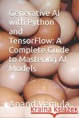 Generative AI with Python and TensorFlow: A Complete Guide to Mastering AI Models Anand Vemula 9798332106040 Independently Published - książka