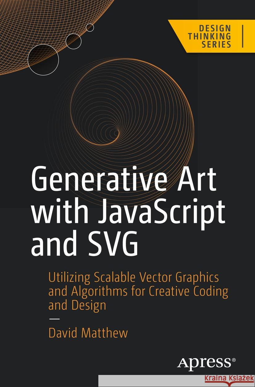 Generative Art with JavaScript and SVG David Matthew 9798868800856 Apress - książka