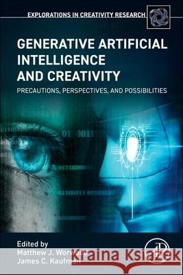 Generative Artificial Intelligence and Creativity: Possibilities, Precautions, and Perspectives Matthew J. Worwood James C. Kaufman 9780443340734 Academic Press - książka