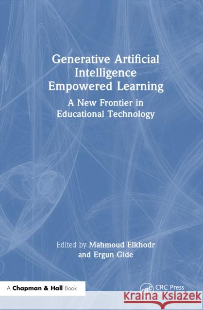Generative Artificial Intelligence Empowered Learning: A New Frontier in Educational Technology Mahmoud Elkhodr Ergun Gide 9781032727523 CRC Press - książka