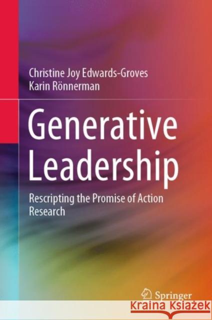 Generative Leadership: Rescripting the Promise of Action Research Christine Joy Edwards-Groves Karin R 9789813345614 Springer - książka