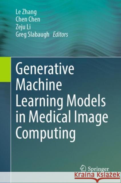 Generative Machine Learning Models in Medical Image Computing Le Zhang Chen Chen Zeju Li 9783031809644 Springer - książka