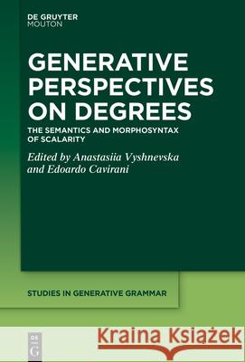 Generative Perspectives on Degrees: The Semantics and Morphosyntax of Scalarity Anastasiia Vyshnevska Edoardo Cavirani 9783111546919 de Gruyter Mouton - książka